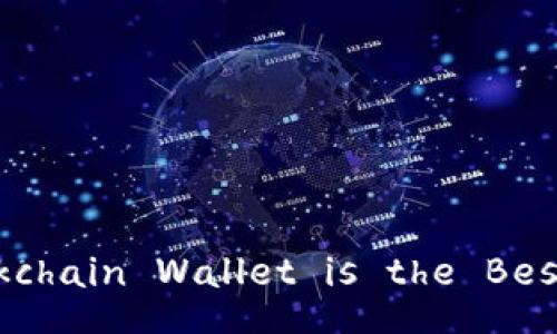 Which Blockchain Wallet is the Best for You?